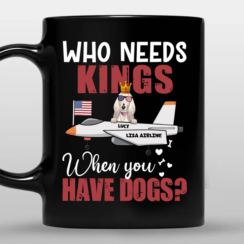 Who Needs Kings When You Have Dogs? - Tailored Dog Clipart On Mug - 89Prints