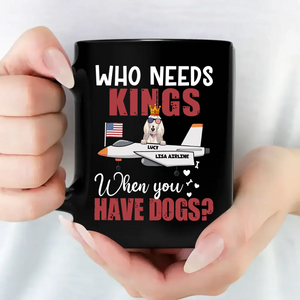 Who Needs Kings When You Have Dogs? - Tailored Dog Clipart On Mug - 89Prints