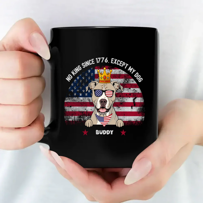 No King Since 1776. Except My Dog - Individualized Dog Memorial Mug - 89Prints