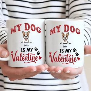 My Dog Is My Valentine - Meaningful Custom Dog Mug - 89Prints