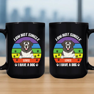 I Am Not Single, I Have A Dog - Unforgettable Mugs With Dogs On Them - 89Prints