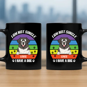 I Am Not Single, I Have A Dog - Unforgettable Mugs With Dogs On Them - 89Prints