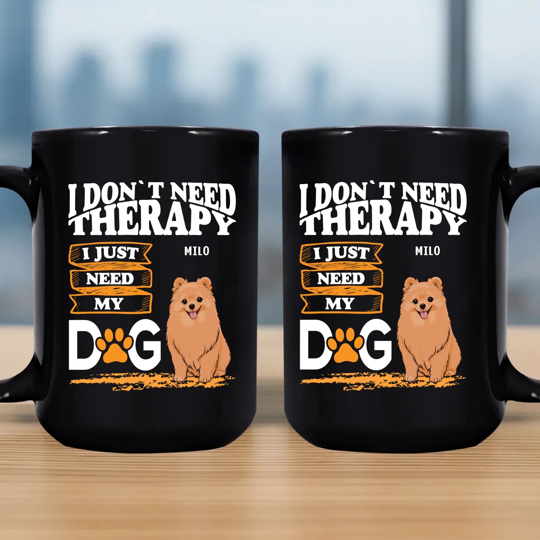 Cherished Dog Mug - I Don't Need Therapy, I Just Need My Dog - 89Prints