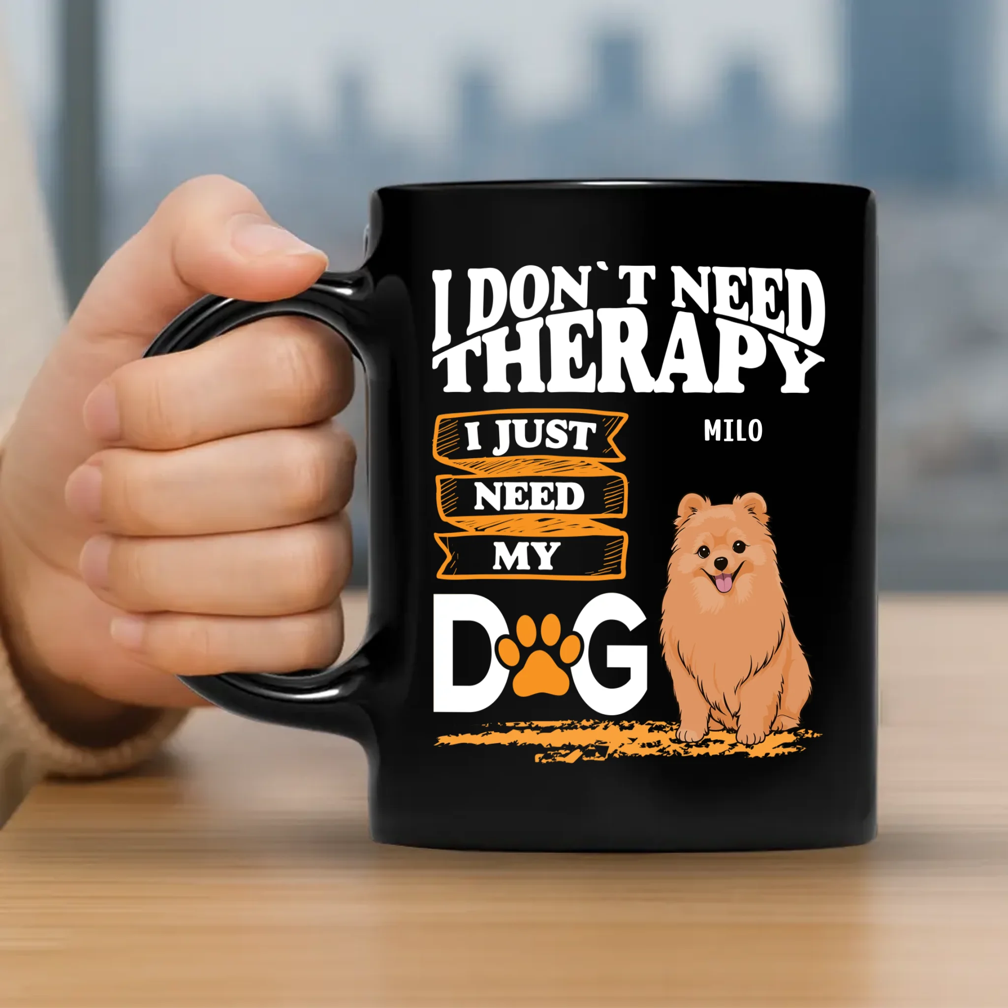 Cherished Dog Mug - I Don't Need Therapy, I Just Need My Dog - 89Prints