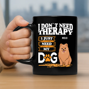 Cherished Dog Mug - I Don't Need Therapy, I Just Need My Dog - 89Prints