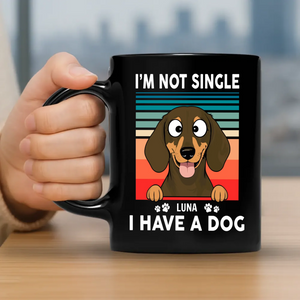 I’m Not Single, I Have a Dog Mug – Funny Personalized Dog Gift - 89Prints