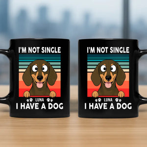 I’m Not Single, I Have a Dog Mug – Funny Personalized Dog Gift - 89Prints