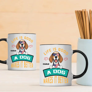 Life Is Good, A Dog Makes It Better - Custom Dog Mug - 89Prints
