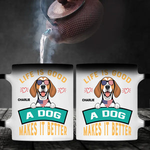 Life Is Good, A Dog Makes It Better - Custom Dog Mug - 89Prints