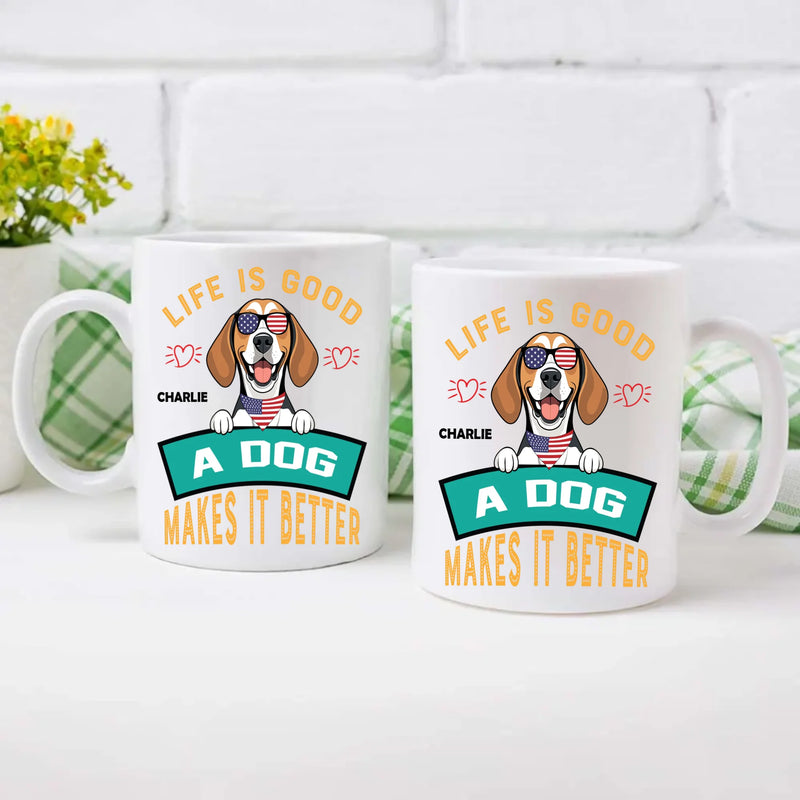 Life Is Good, A Dog Makes It Better - Custom Dog Mug - 89Prints
