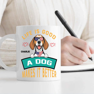 Life Is Good, A Dog Makes It Better - Custom Dog Mug - 89Prints