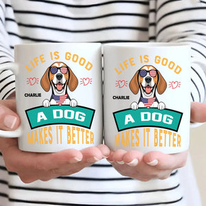 Life Is Good, A Dog Makes It Better - Custom Dog Mug - 89Prints