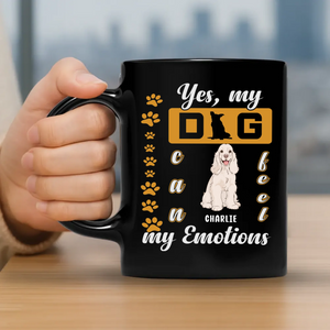 Yes, My Dog Can Feel My Emotions Mug - Customized Dog Lover Gift - 89Prints