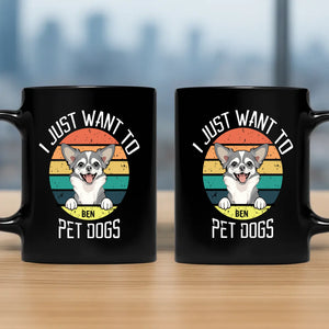 I Just Want To Pet Dogs Mug - Bespoke Gift Ideas For Dog Lovers - 89Prints