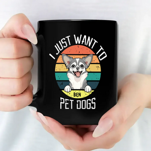 I Just Want To Pet Dogs Mug - Bespoke Gift Ideas For Dog Lovers - 89Prints
