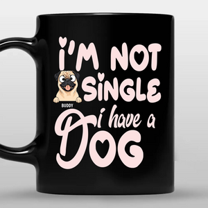 I'm Not Single, I Have A Dog Mug - Individualized Dog Themed Gift - 89Prints