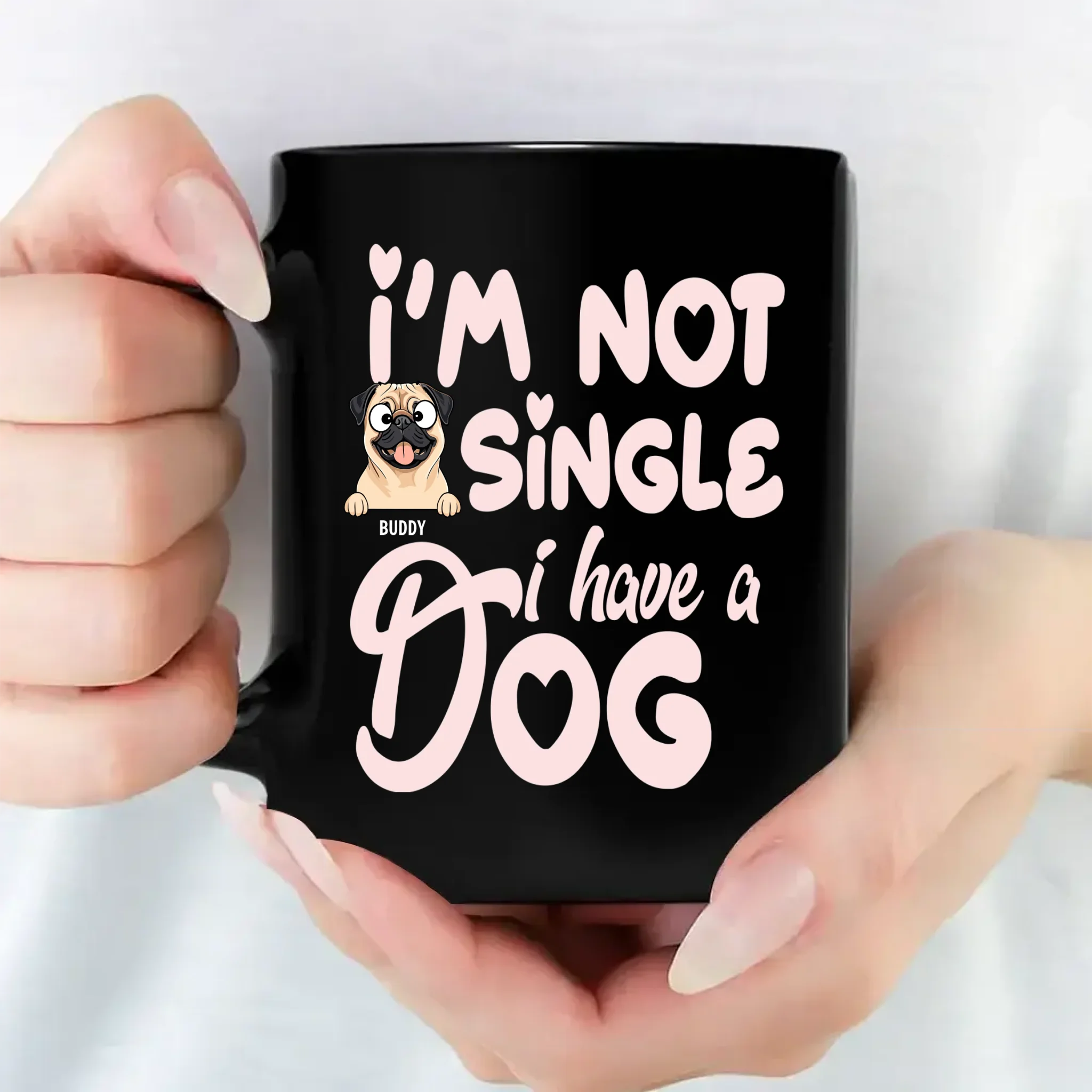 I'm Not Single, I Have A Dog Mug - Individualized Dog Themed Gift - 89Prints