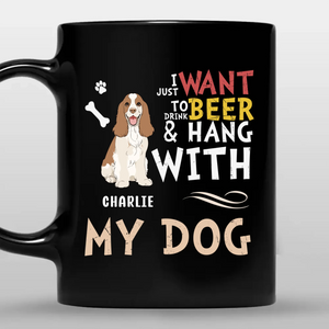 I Just Want To Drink Beer & Hang With My Dog - Meaningful Mug For Dog Lovers - 89Prints