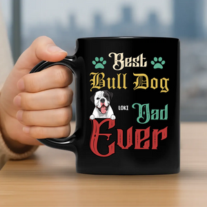 Best Bull Dog Dad Ever Mug - Emotional Custom Gift For Dog Parents - 89Prints