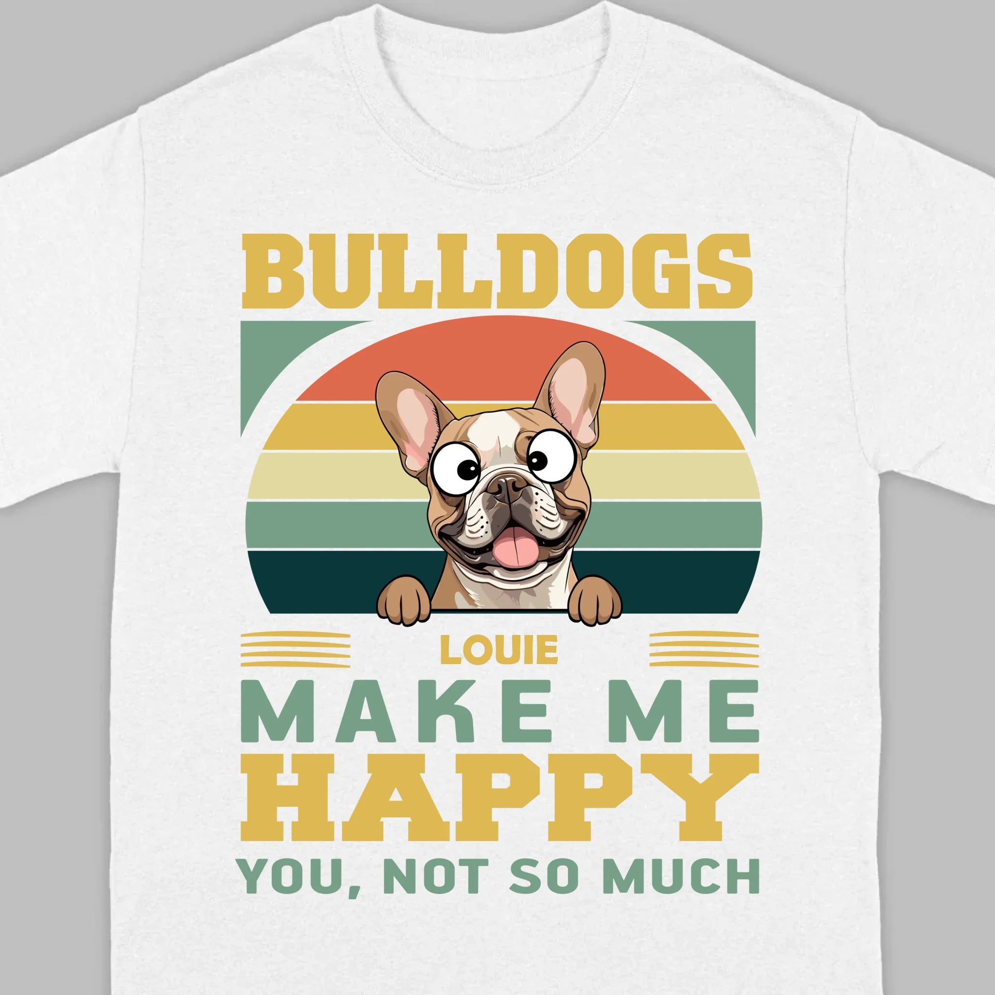 Custom French Bulldog Basic Tee - Bulldogs Make Me Happy Personalized T-Shirts - 89Prints
