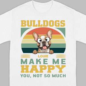 Custom French Bulldog Basic Tee - Bulldogs Make Me Happy Personalized T-Shirts - 89Prints