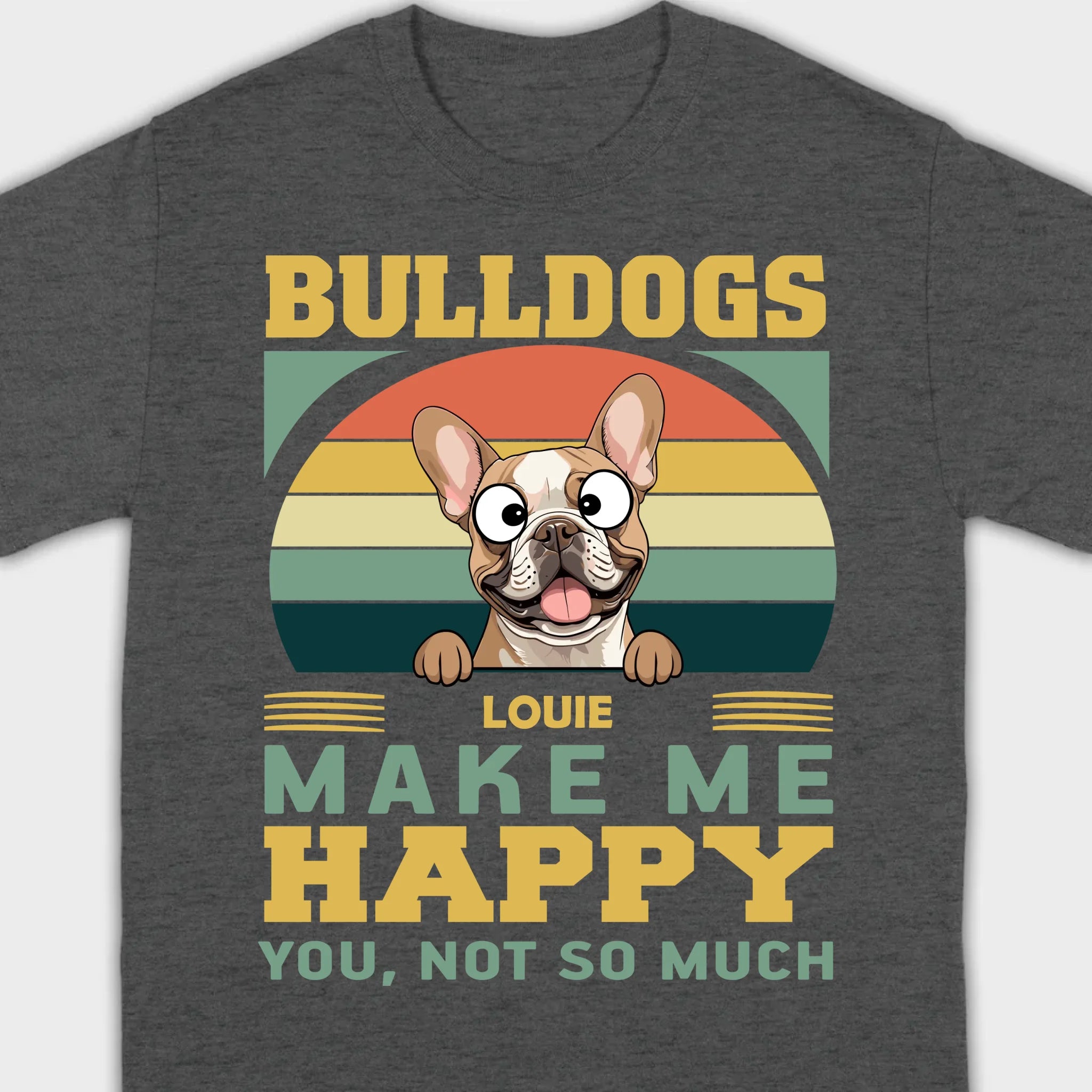 Custom French Bulldog Basic Tee - Bulldogs Make Me Happy Personalized T-Shirts - 89Prints