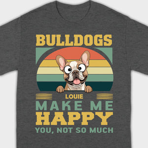 Custom French Bulldog Basic Tee - Bulldogs Make Me Happy Personalized T-Shirts - 89Prints
