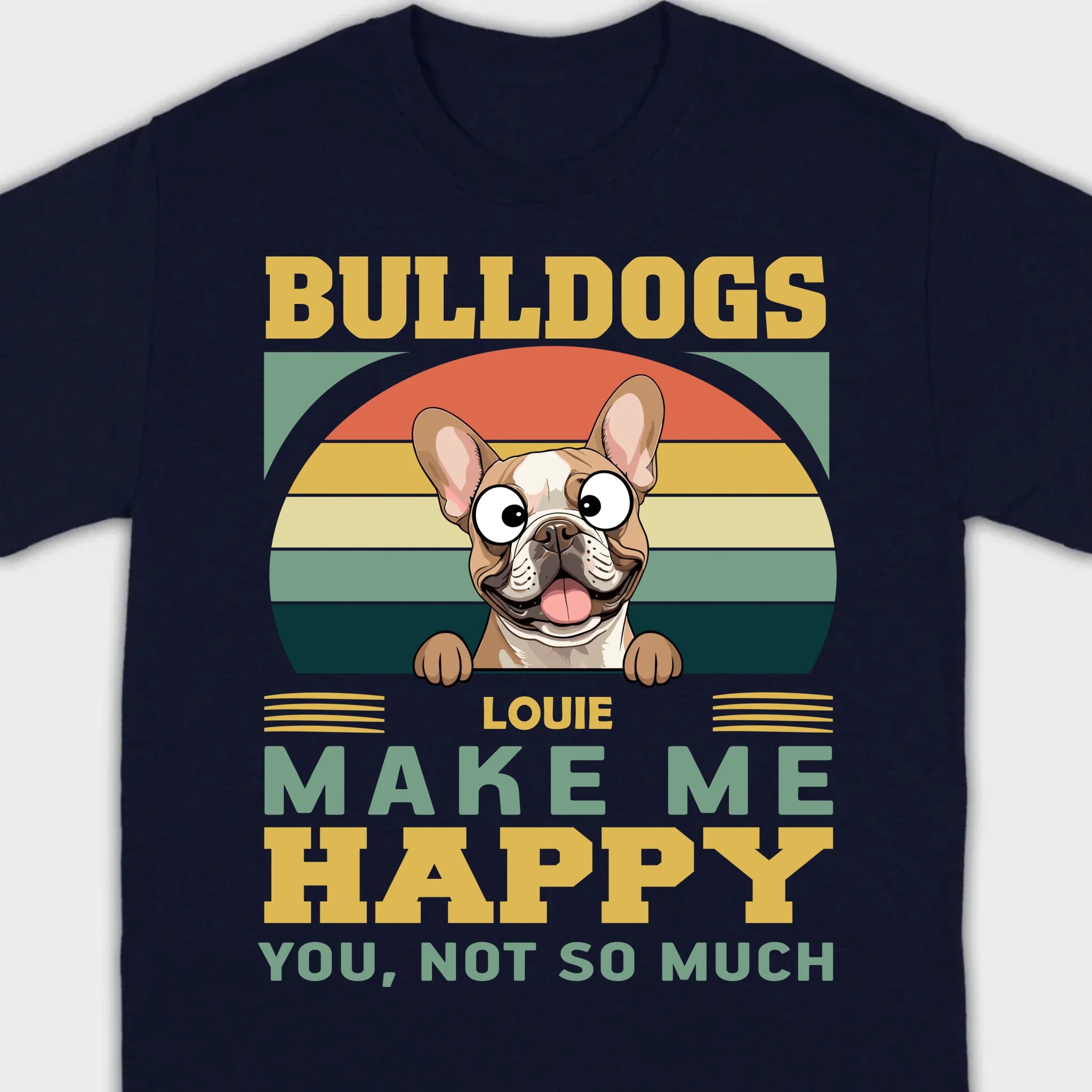 Custom French Bulldog Basic Tee - Bulldogs Make Me Happy Personalized T-Shirts - 89Prints