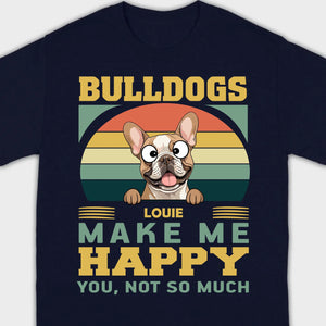 Custom French Bulldog Basic Tee - Bulldogs Make Me Happy Personalized T-Shirts - 89Prints