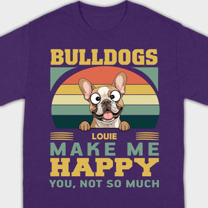 Custom French Bulldog Basic Tee - Bulldogs Make Me Happy Personalized T-Shirts - 89Prints