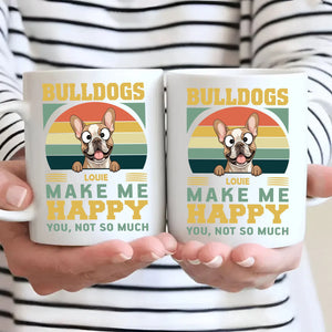 Bulldogs Make Me Happy, You, Not So Much - Cool Mug For Dog Lovers - 89Prints