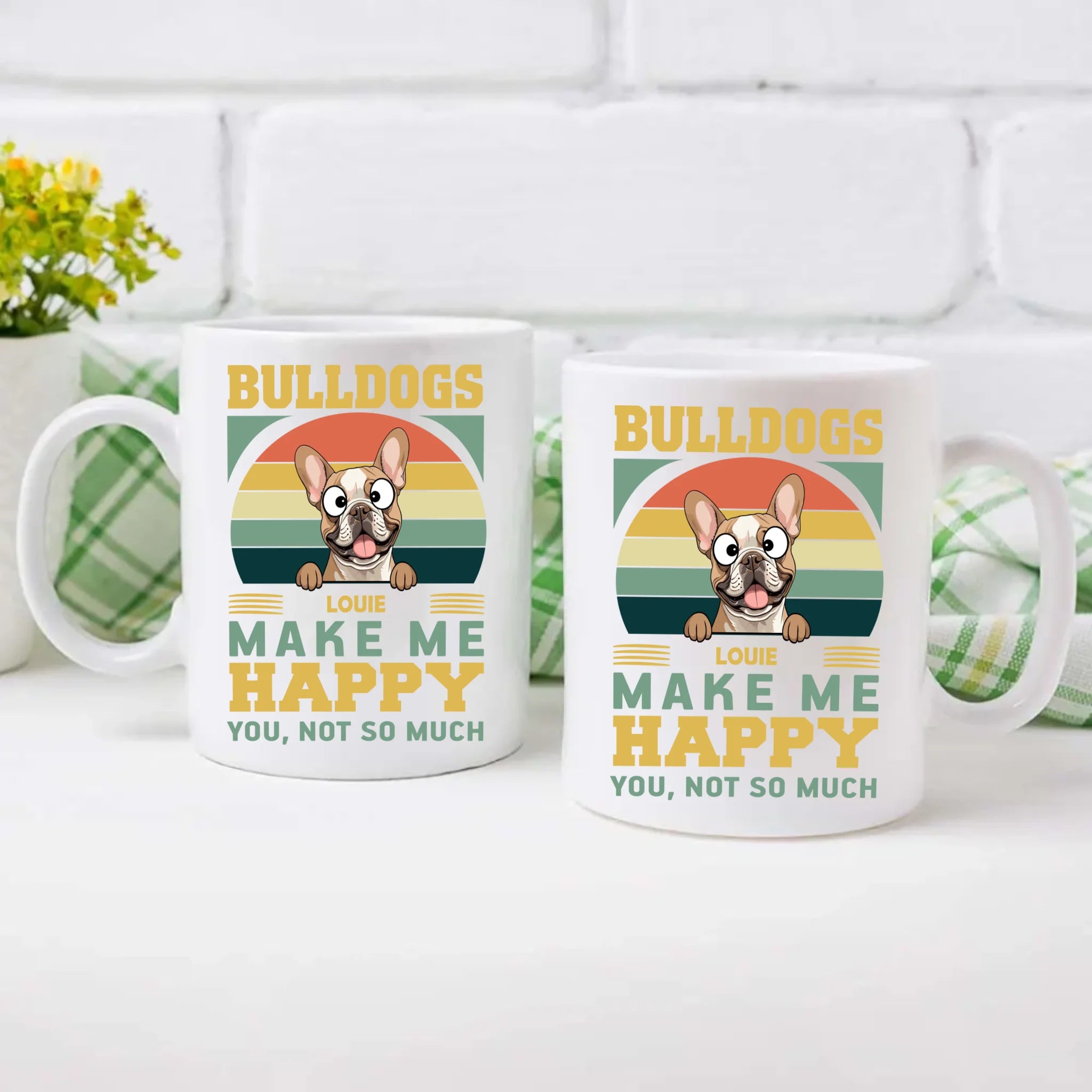 Bulldogs Make Me Happy, You, Not So Much - Cool Mug For Dog Lovers - 89Prints