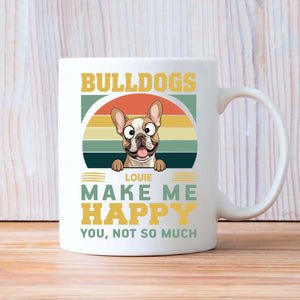 Bulldogs Make Me Happy, You, Not So Much - Cool Mug For Dog Lovers - 89Prints