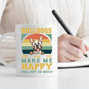 Bulldogs Make Me Happy, You, Not So Much - Cool Mug For Dog Lovers - 89Prints