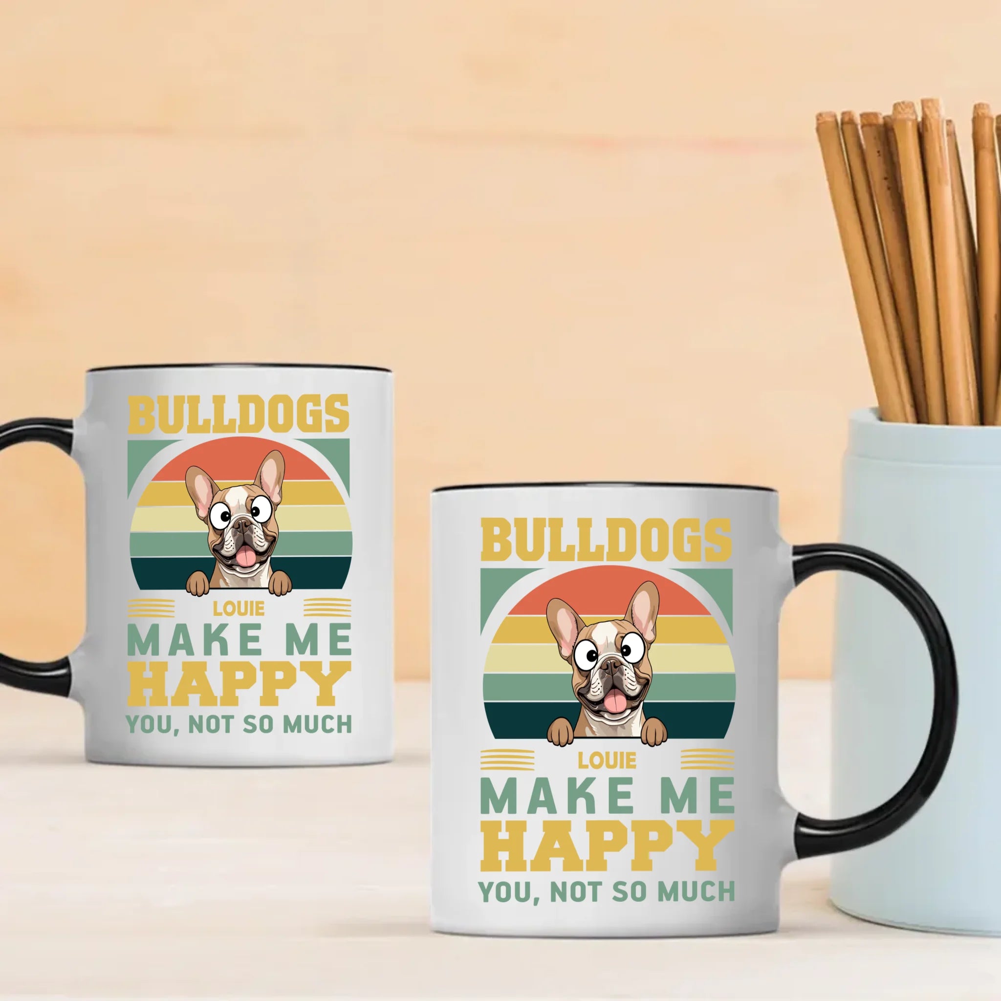 Bulldogs Make Me Happy, You, Not So Much - Cool Mug For Dog Lovers - 89Prints