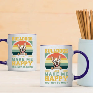 Bulldogs Make Me Happy, You, Not So Much - Cool Mug For Dog Lovers - 89Prints