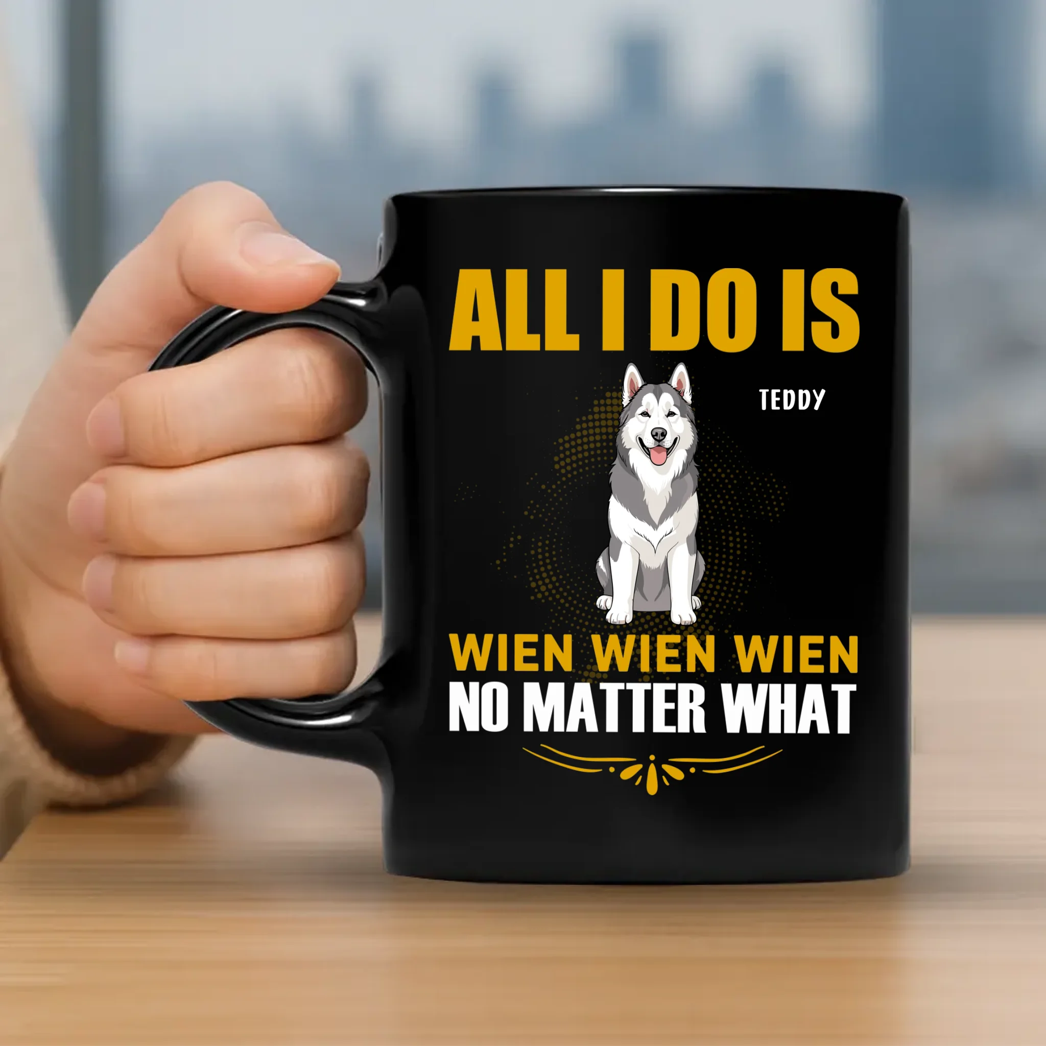 All I do Is Wien Wien Wien No Matter What - Custom Dog Mug For Owners - 89Prints