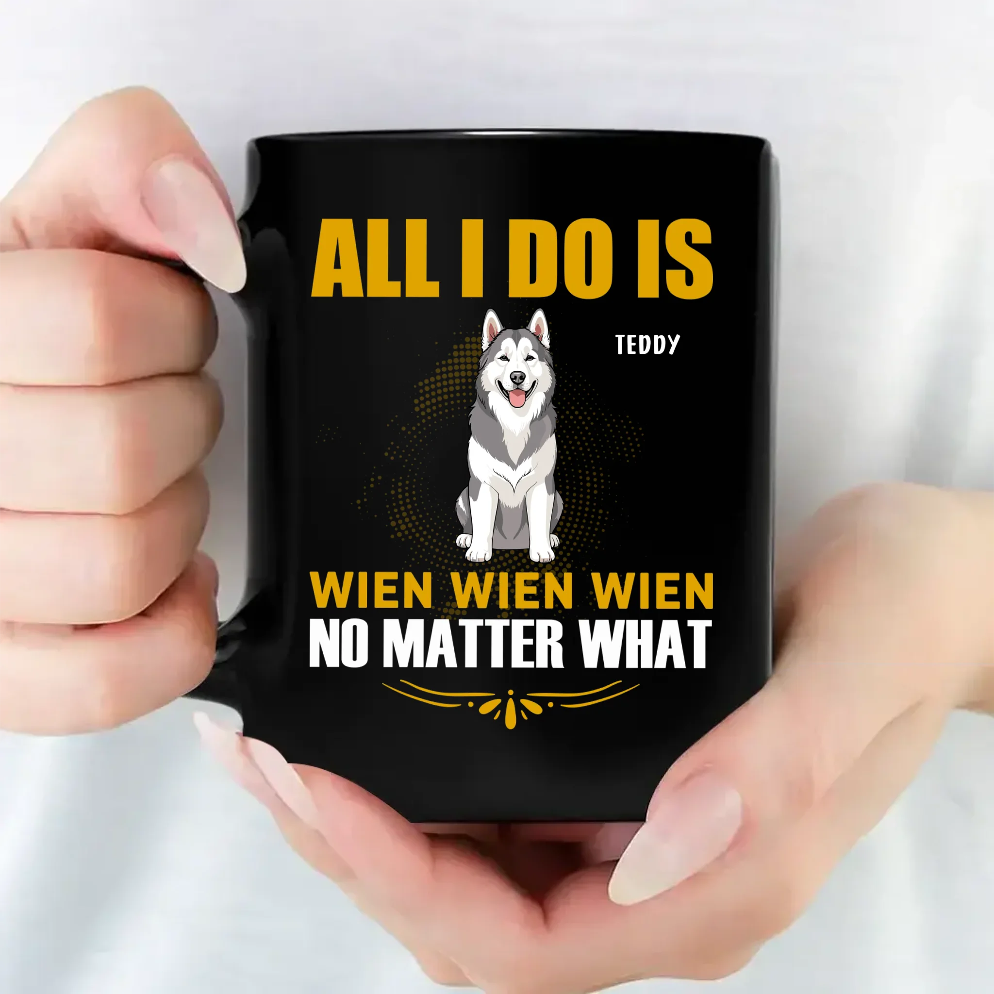 All I do Is Wien Wien Wien No Matter What - Custom Dog Mug For Owners - 89Prints