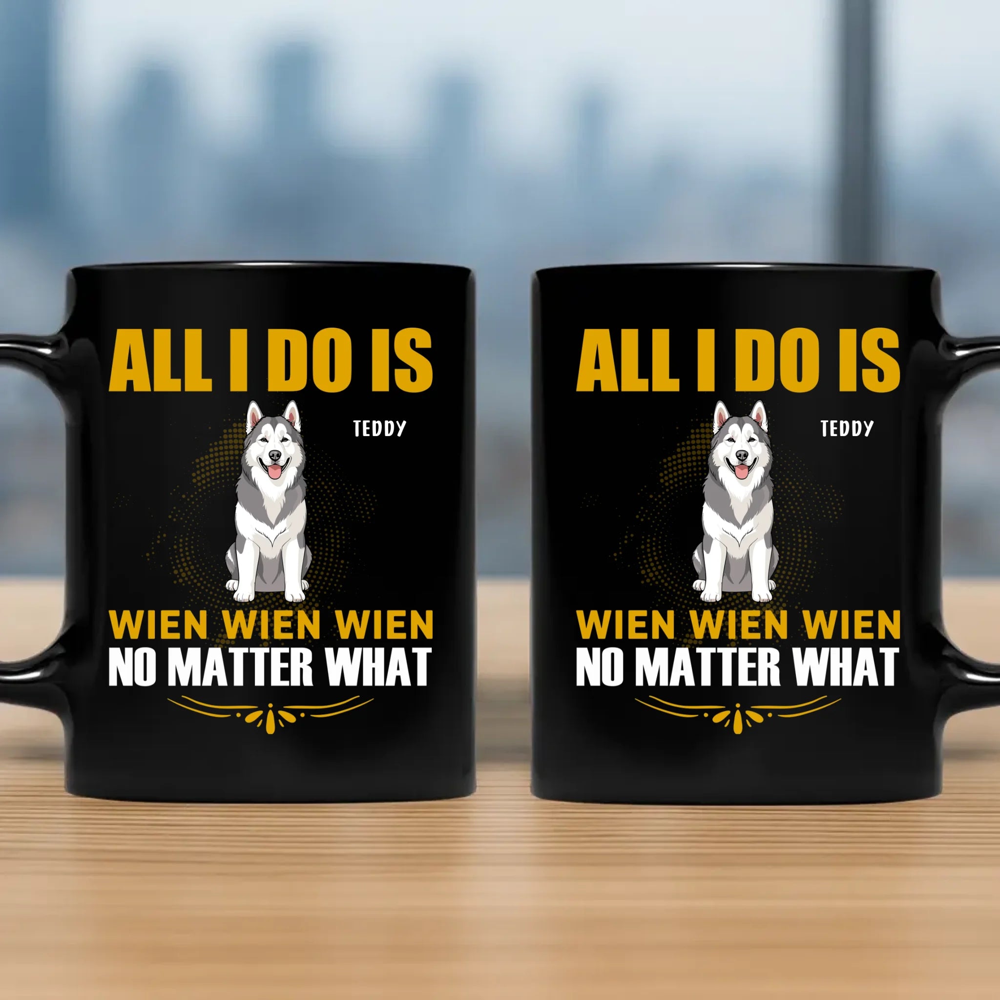 All I do Is Wien Wien Wien No Matter What - Custom Dog Mug For Owners - 89Prints