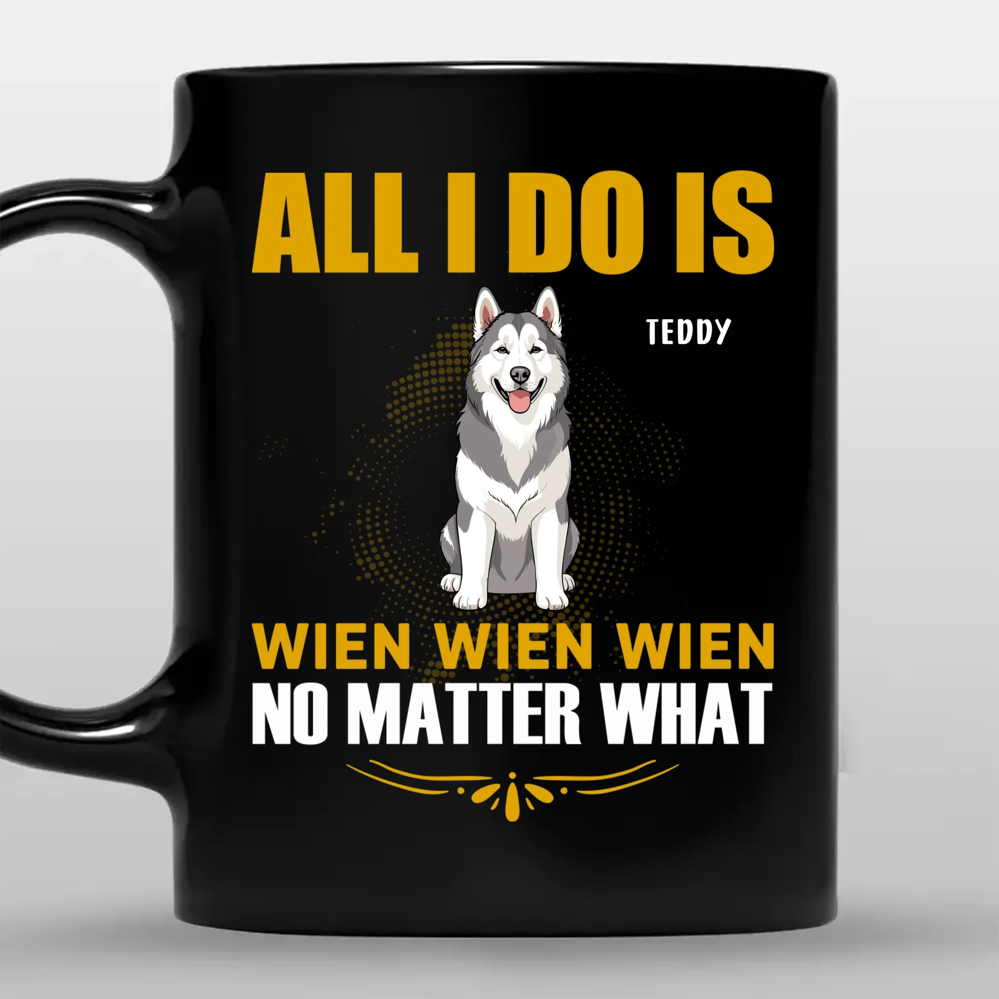All I do Is Wien Wien Wien No Matter What - Custom Dog Mug For Owners - 89Prints