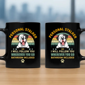 Custom Personal Stalker, I Will Follow You Wherever You Go Bathroom Included Mug - 89Prints