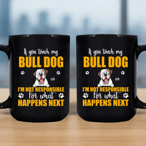 Customized If You Touch My Bulldog, I'm Not Responsible For What Happens Next Mug - 89Prints