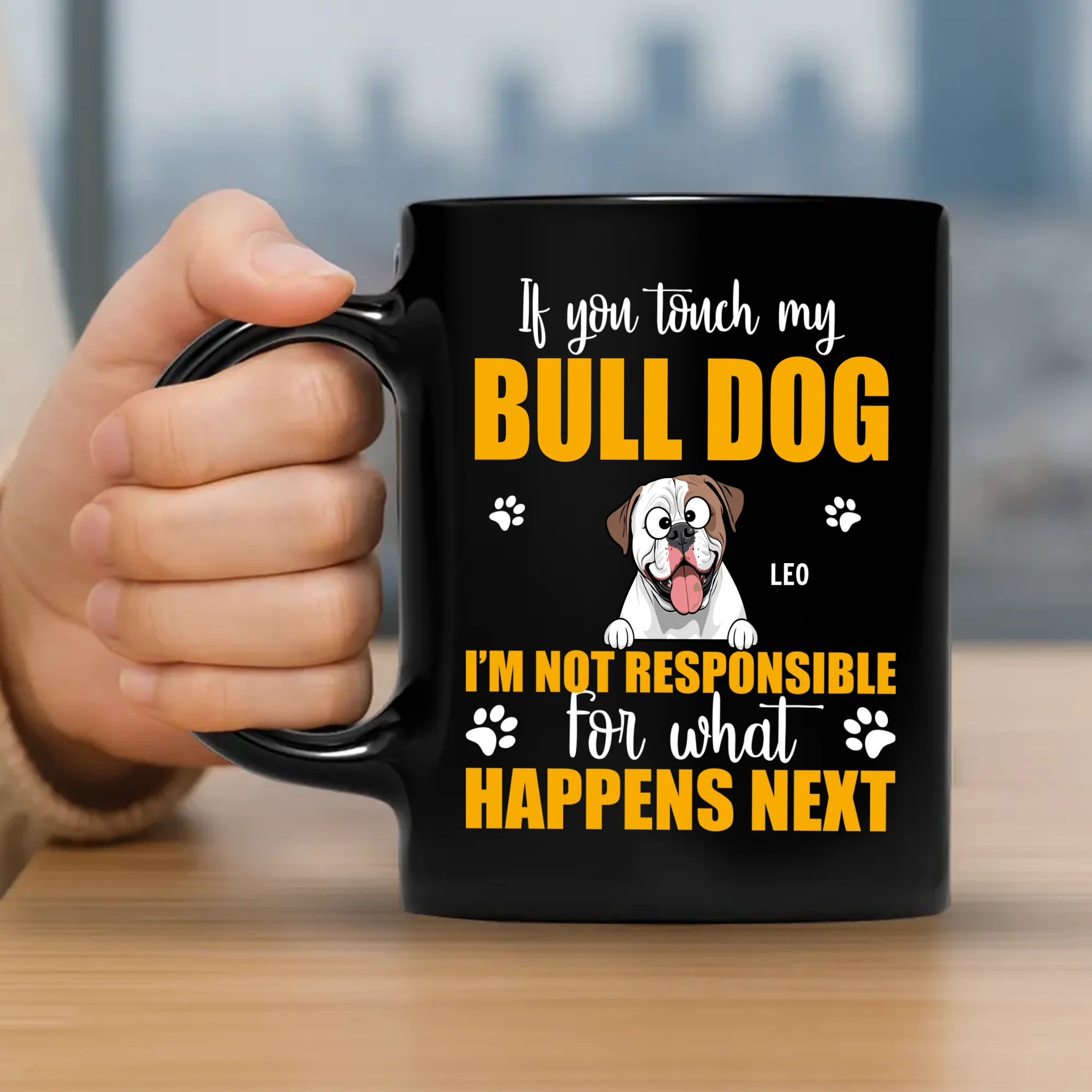 Customized If You Touch My Bulldog, I'm Not Responsible For What Happens Next Mug - 89Prints