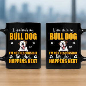 Customized If You Touch My Bulldog, I'm Not Responsible For What Happens Next Mug - 89Prints