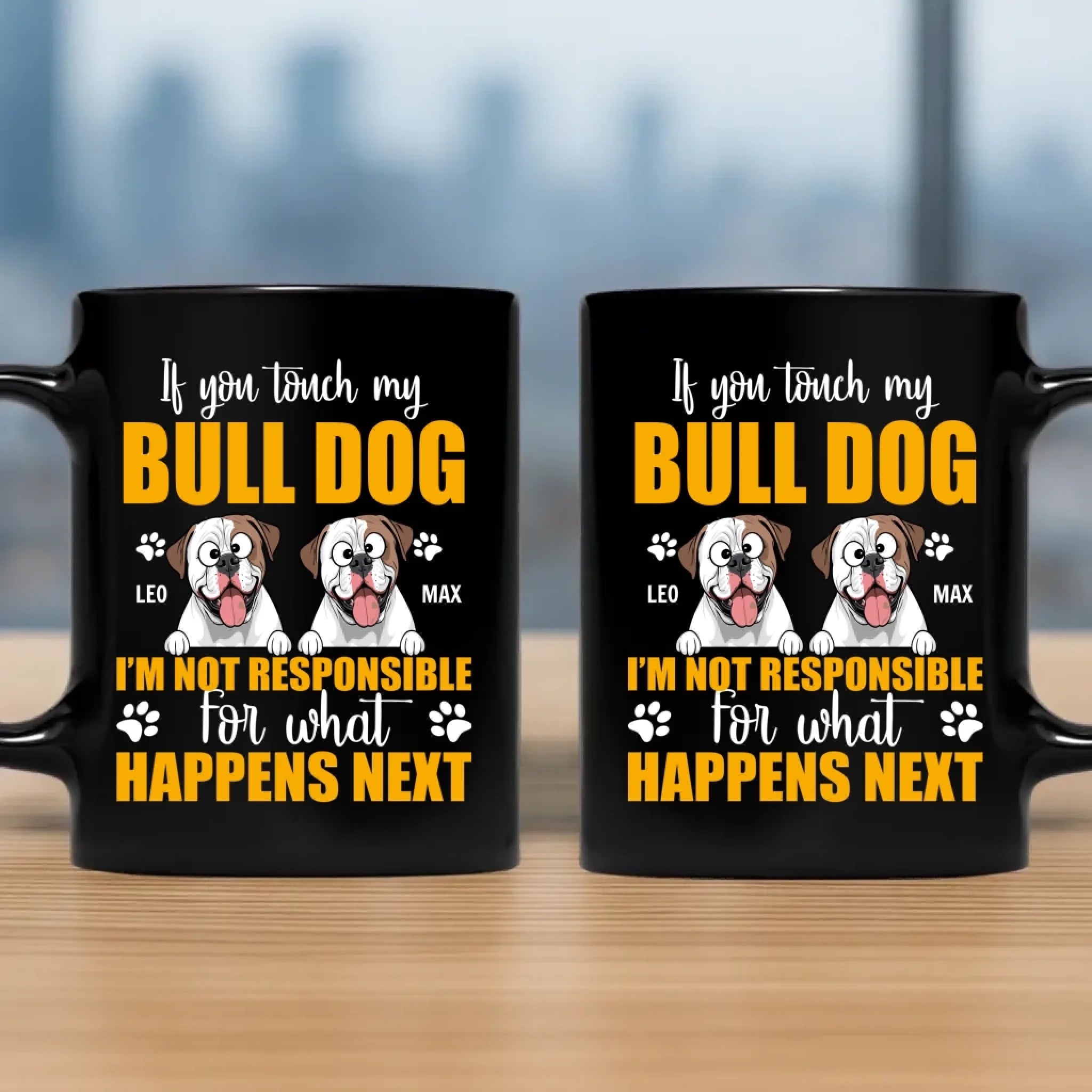 Customized If You Touch My Bulldog, I'm Not Responsible For What Happens Next Mug - 89Prints