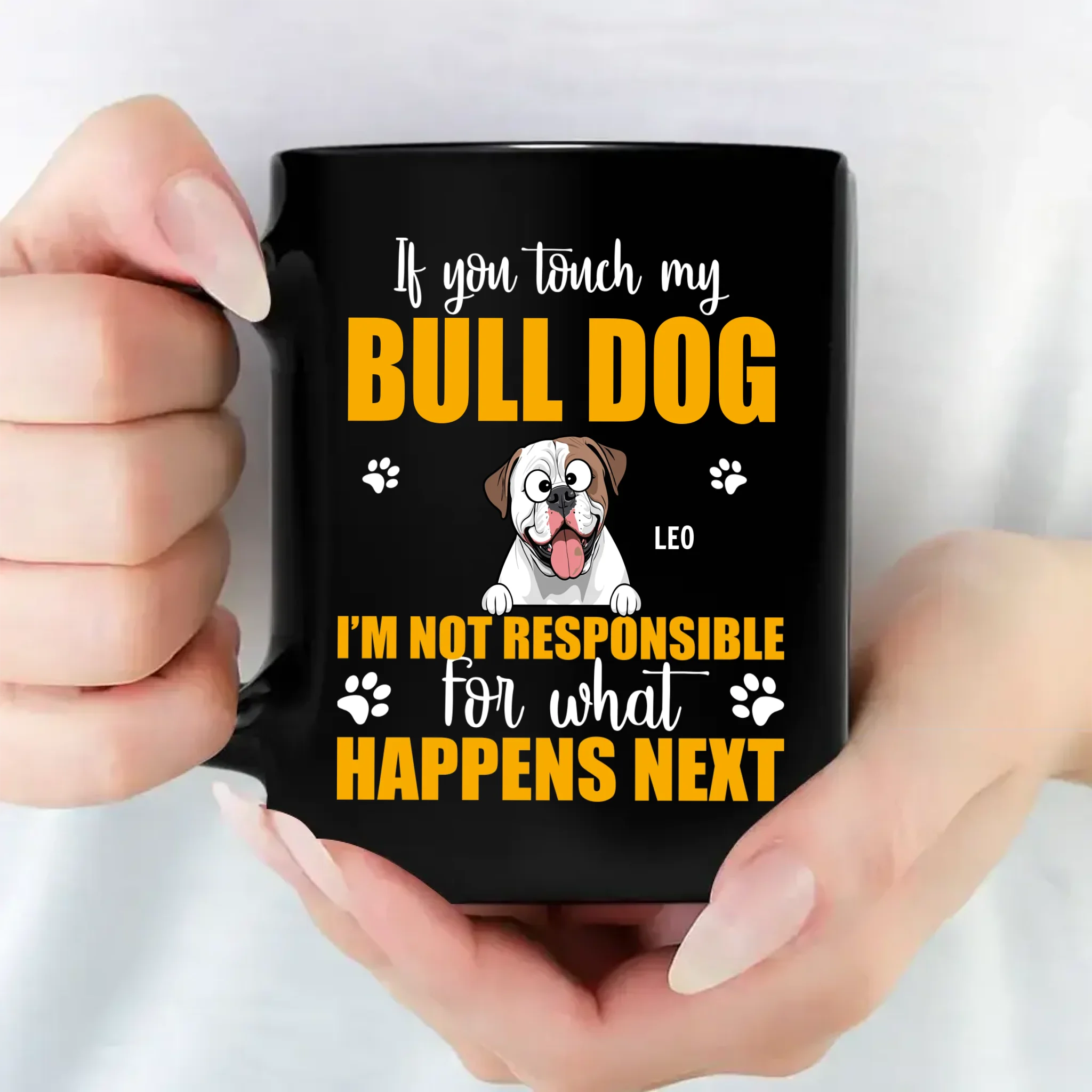 Customized If You Touch My Bulldog, I'm Not Responsible For What Happens Next Mug - 89Prints