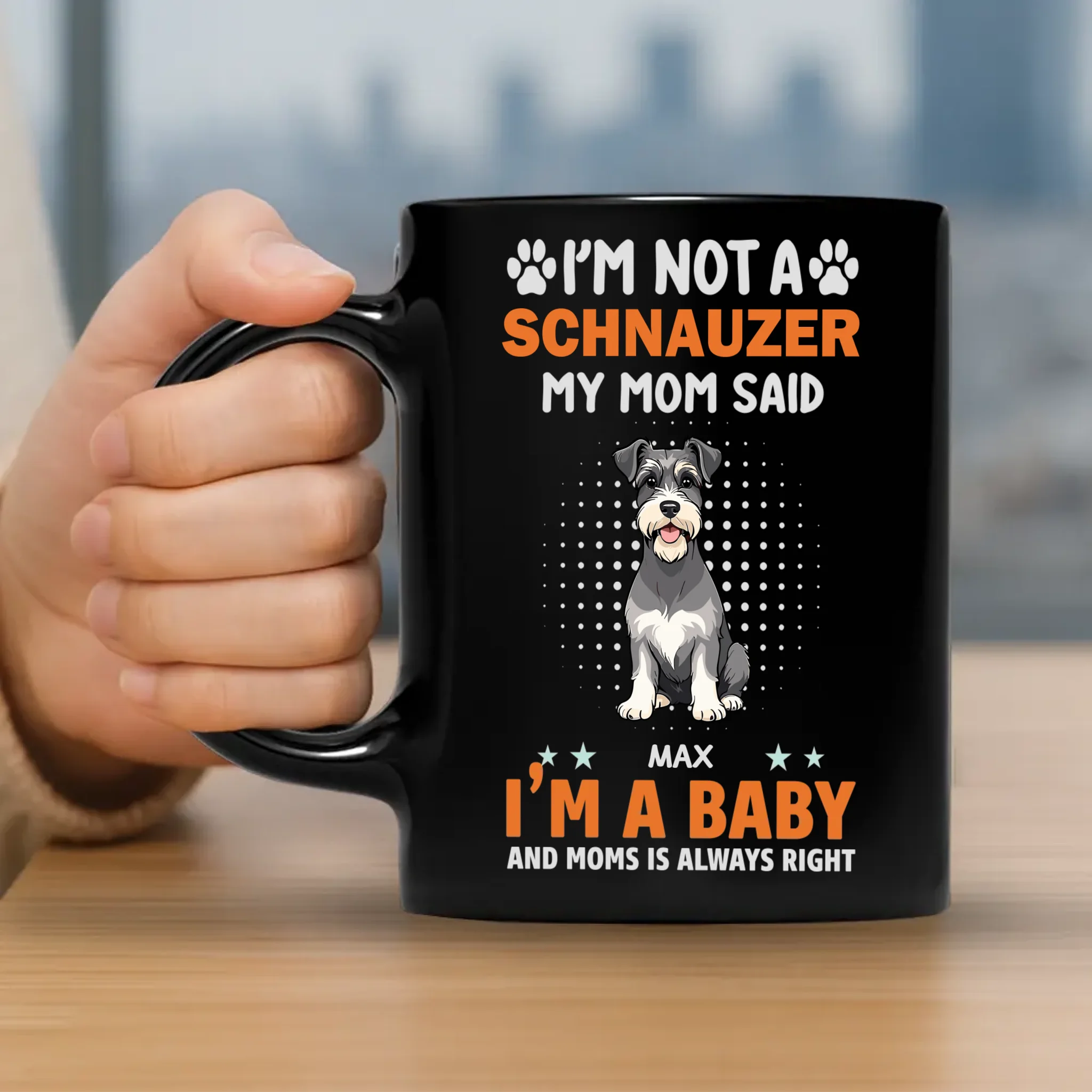 Bespoke Custom Dog Mug - I'm Not A Schnauzer, My Mom Said, I'm A Baby - 89Prints