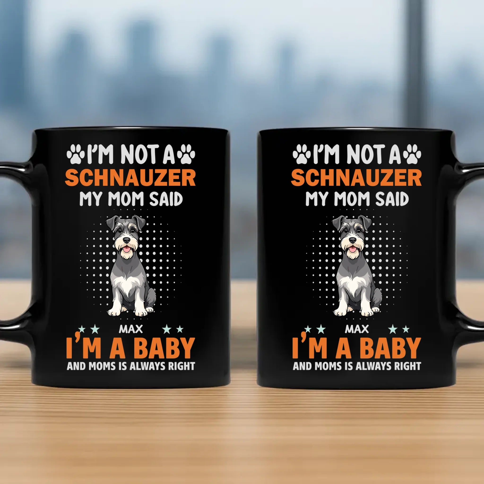 Bespoke Custom Dog Mug - I'm Not A Schnauzer, My Mom Said, I'm A Baby - 89Prints