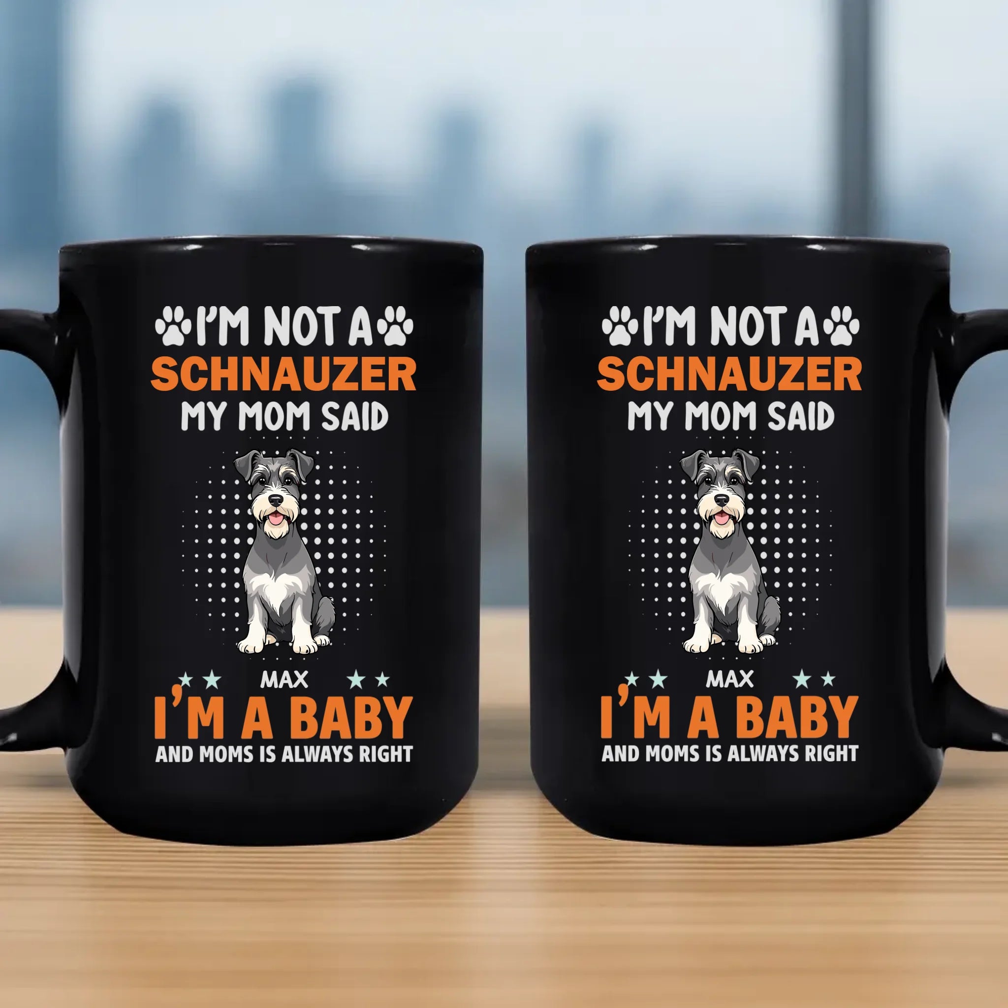 Bespoke Custom Dog Mug - I'm Not A Schnauzer, My Mom Said, I'm A Baby - 89Prints
