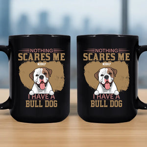 Nothing Scares Me, I Have A Bulldog Mug - Meaningful Gift For Dog Owners - 89Prints
